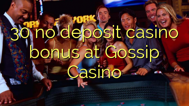 30 no deposit casino bonus bij Gossip Casino
