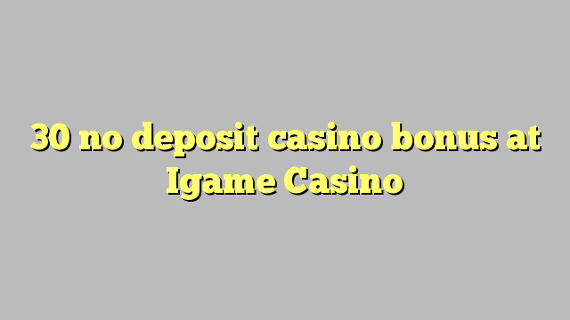 30 no deposit casino bonus at Igame Casino