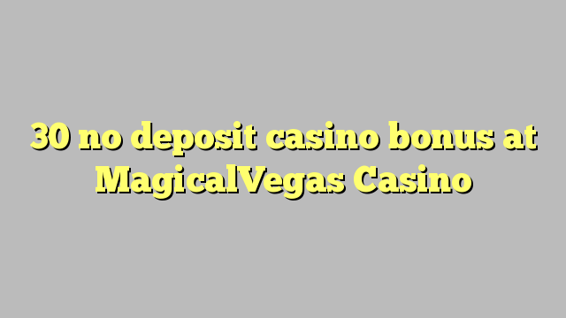 30 no deposit casino bonus at MagicalVegas Casino