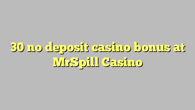 30 no deposit casino bonus at MrSpill Casino