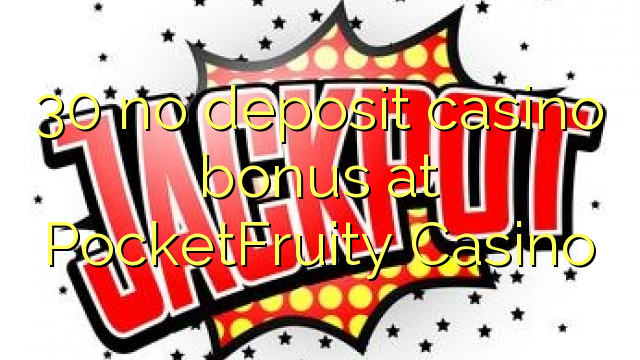 30 no deposit casino bonus at PocketFruity Casino