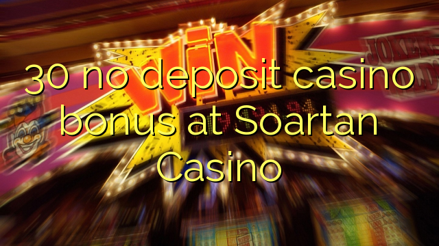 30 euweuh deposit kasino bonus di Soartan Kasino
