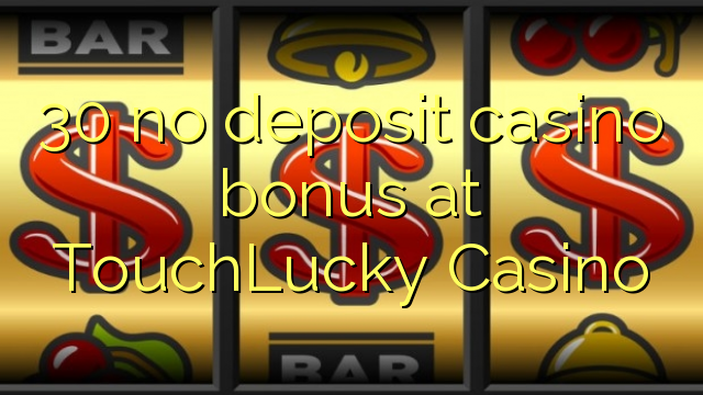 30 no deposit casino bonus at TouchLucky Casino