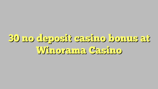 30 no deposit casino bonus di Winorama Casino