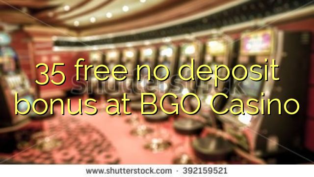 35 free no deposit bonus at BGO Casino