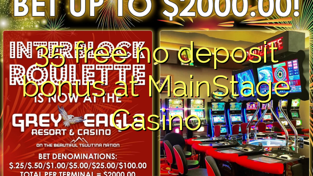 35 free no deposit bonus at MainStage Casino