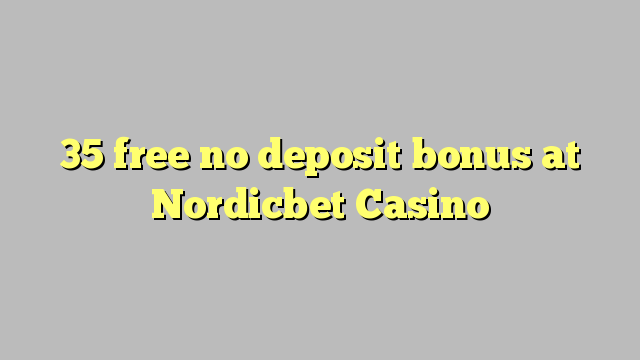 35 free no deposit bonus at Nordicbet Casino