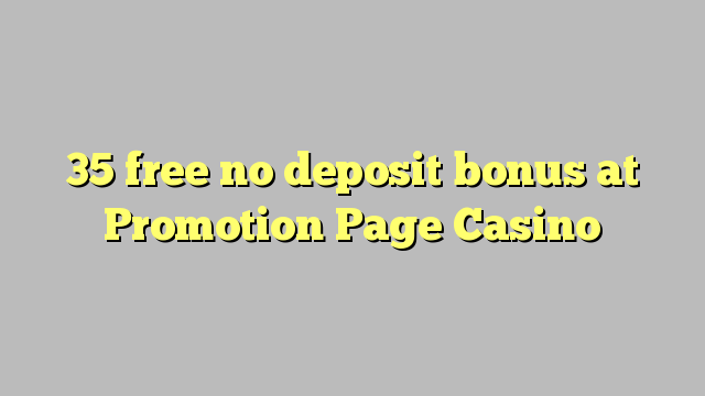 Promotion Page Casino heç bir depozit bonus pulsuz 35