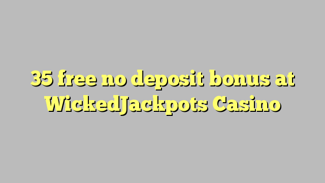 35 ngosongkeun euweuh bonus deposit di WickedJackpots Kasino