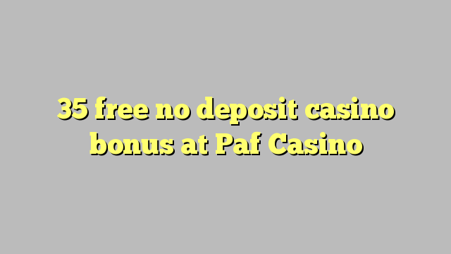 35 gratis no deposit casino bonus bij Paf Casino