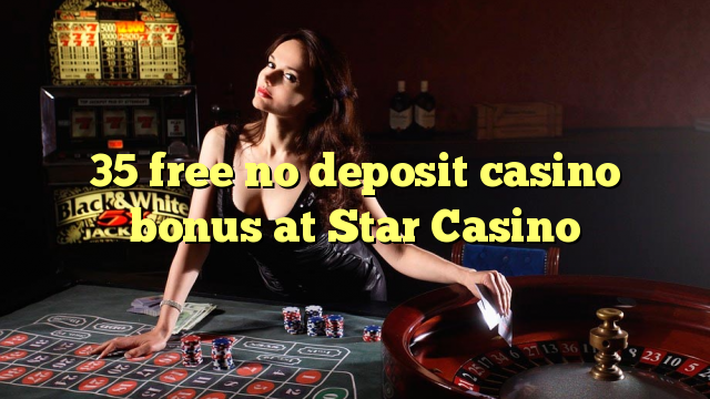 35 mwaulere palibe bonasi gawo kasino pa Star Casino