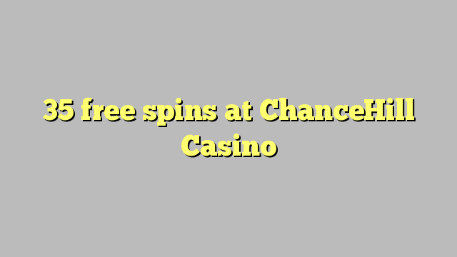 35 free spins at ChanceHill Casino