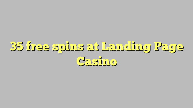 35 free spins at Landing Page Casino