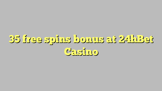 35 free spins bonus at 24hBet Casino