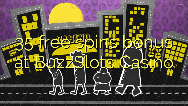 35 бясплатных спіной бонус у казіно BuzzSlots