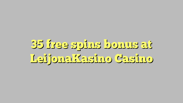 35 bebas berputar bonus di LeijonaKasino Casino