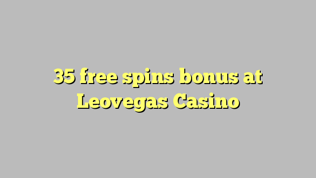 35 free spins bonus at Leovegas Casino