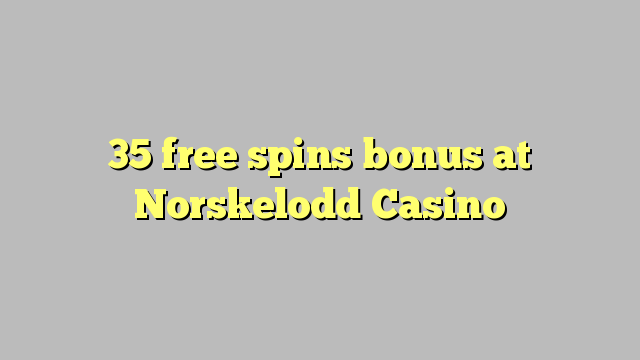 35 free spins bonus at Norskelodd Casino