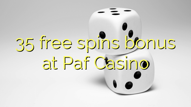 35 free spins bonus at Paf Casino