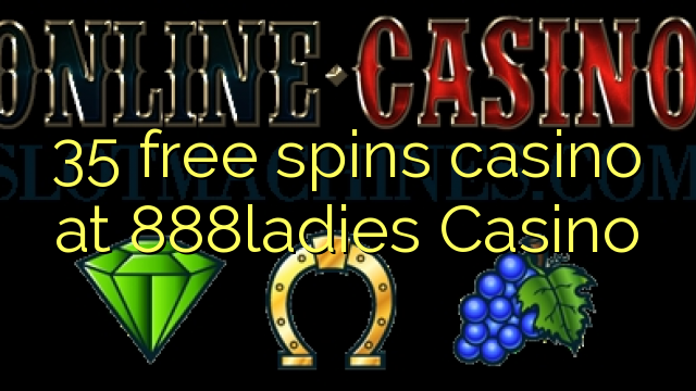 35 free spins casino at 888ladies Casino