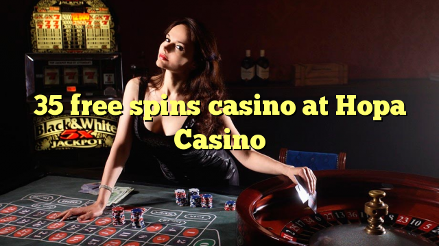 35 free spins gidan caca a Hopa Casino
