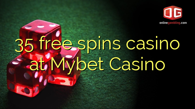 35 free spins casino at Mybet Casino