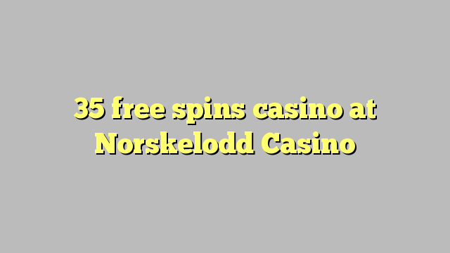 35 bezmaksas griezienus kazino pie Norskelodd Casino