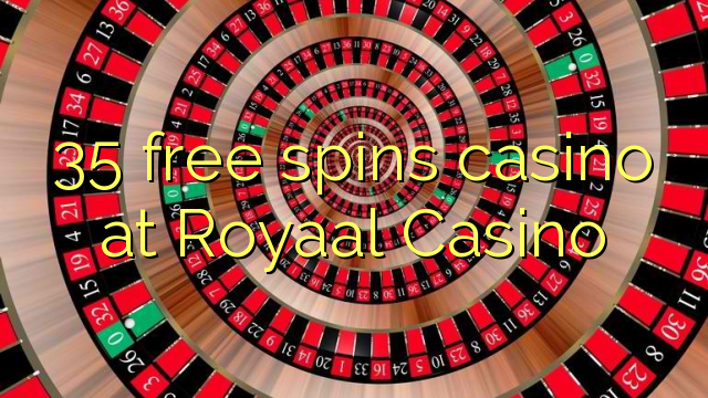 35 free spins casino at Royaal  Casino