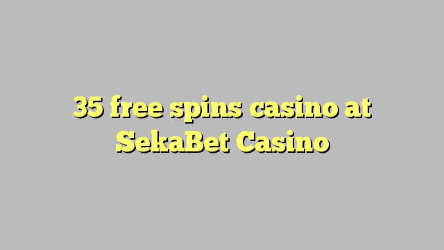 35 free spins casino at SekaBet Casino