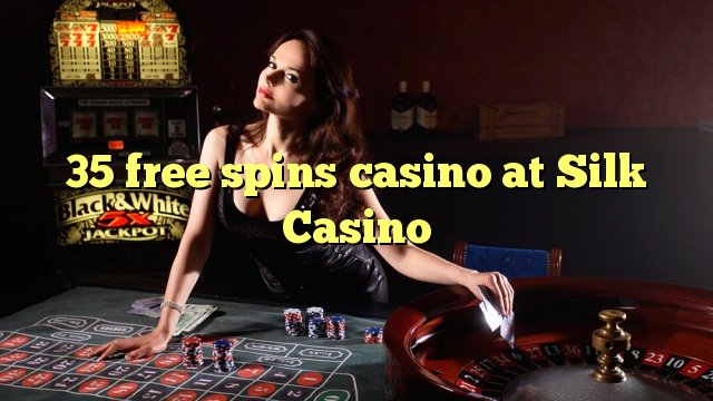 35 gratis spinn casino på Silk Casino
