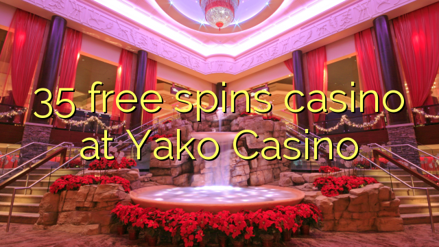 35 free spins casino at Yako  Casino