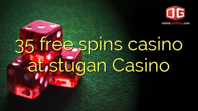 35 free spins casino at stugan Casino