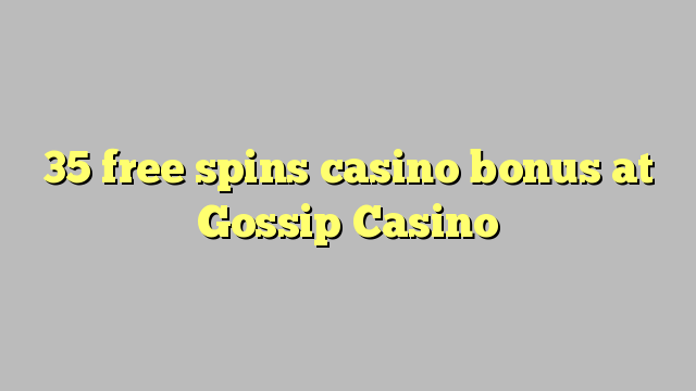 35 free spins casino bonus at Gossip Casino