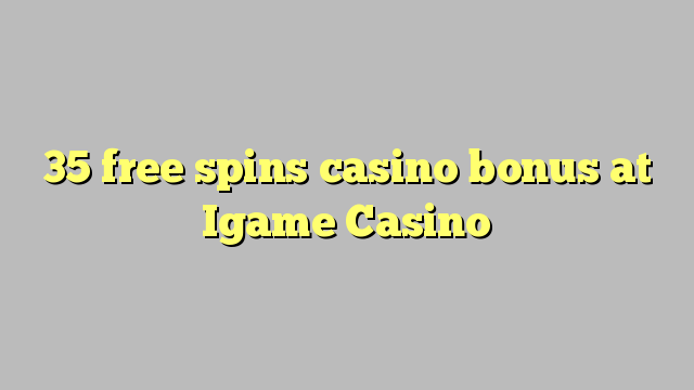 35 free spins casino bonus at Igame Casino