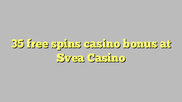 35 free spins casino bonus at Svea  Casino