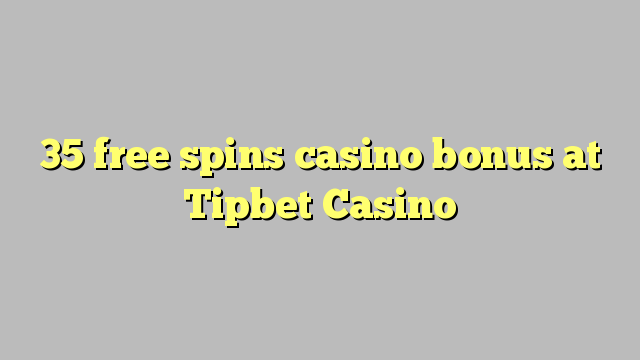 35 gratis spins casino bonus bij Tipbet Casino