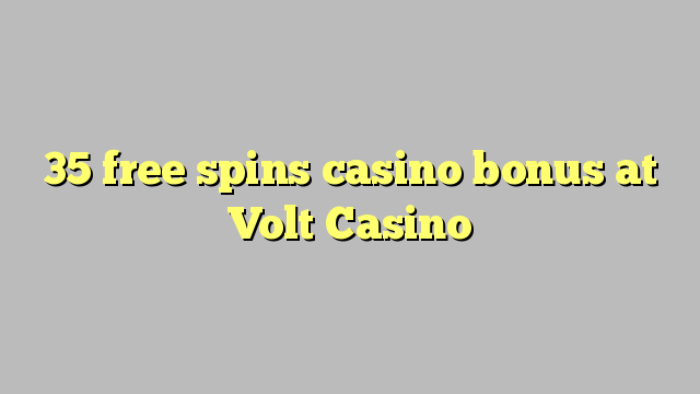 35 free spins casino bonus at Volt  Casino