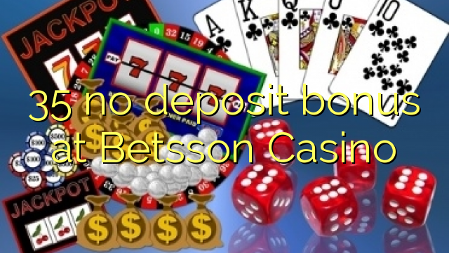 35 no deposit bonus na Betsson Casino