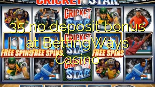 35 non ten bonos de depósito no BettingWays Casino