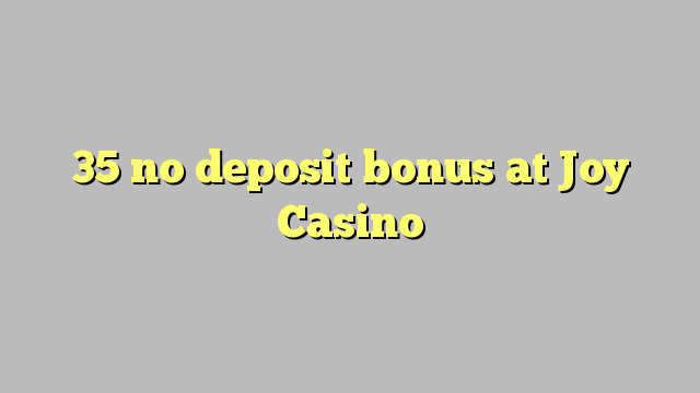 35 no deposit bonus at Joy  Casino