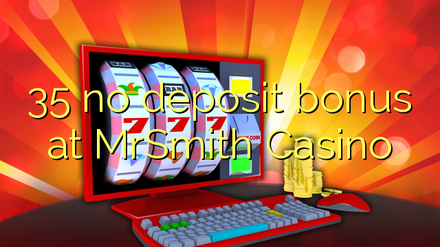 35 no deposit bonus at MrSmith Casino