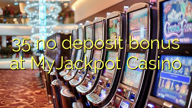 35 no deposit bonus at MyJackpot Casino