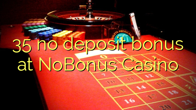 35 no deposit bonus at NoBonus  Casino