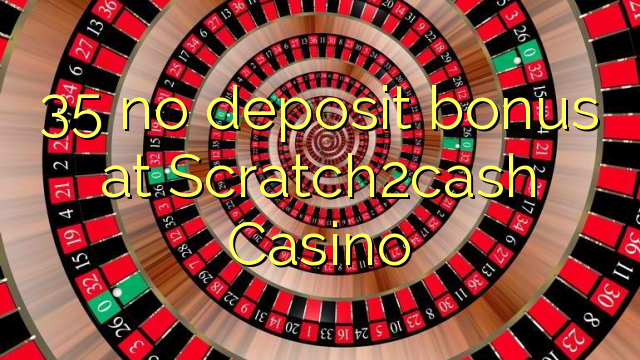 35 bez depozytu w kasynie Scratch2cash