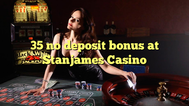 35 nav noguldījums bonuss Stanjames Casino