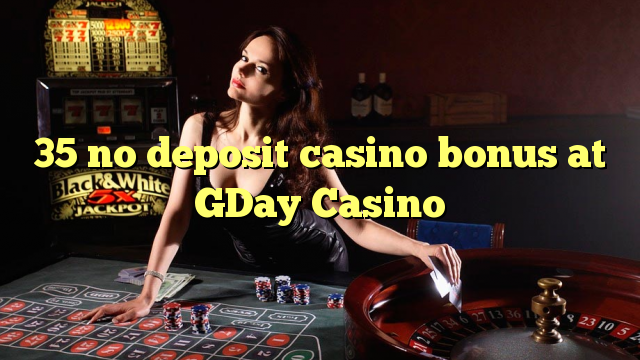35 no deposit casino bonus at GDay  Casino