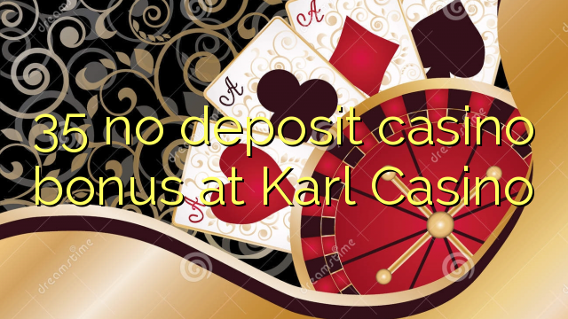 35 no deposit casino bonus at Karl Casino