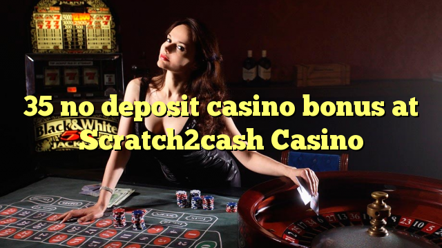 35 no deposit casino bonus at Scratch2cash Casino