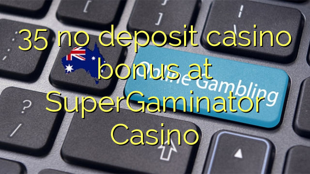 35在SuperGaminator Casino没有存款赌场奖金