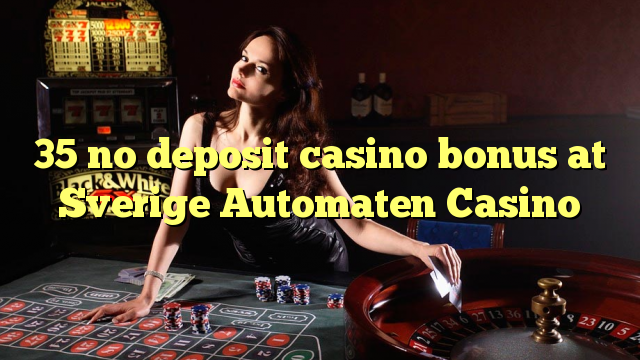 35 gjin boarch casino bonus by Sverige Automaten Casino